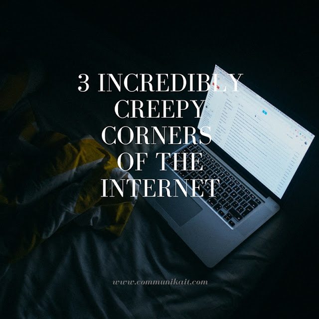 3 Creepy Corners of The Internet