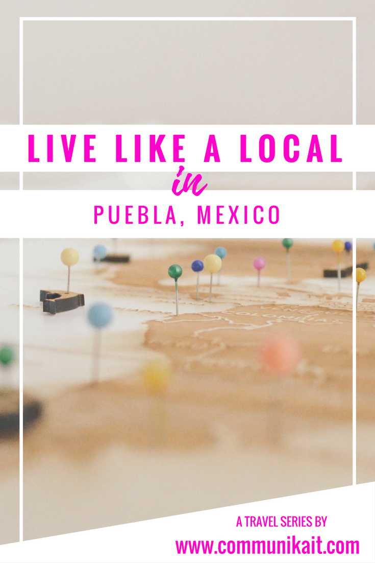 Live Like A Local: Puebla, Mexico - Communikait