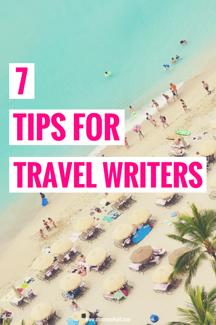 7 Tips For Travel Writers - How To Be A Travel Writer - Travel Writing As a Job - Writing Tips - Communikait by Kait Hanson