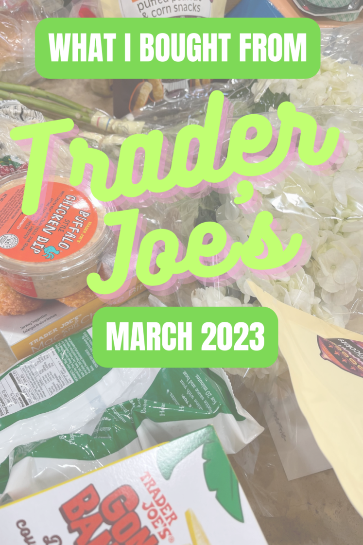 Trader Joe’s Products I Bought – March 2023