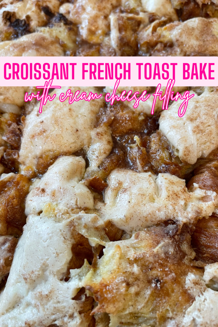 Croissant French Toast Bake With Cream Cheese Filling